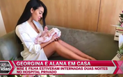 Georgina já levou Alana para casa 