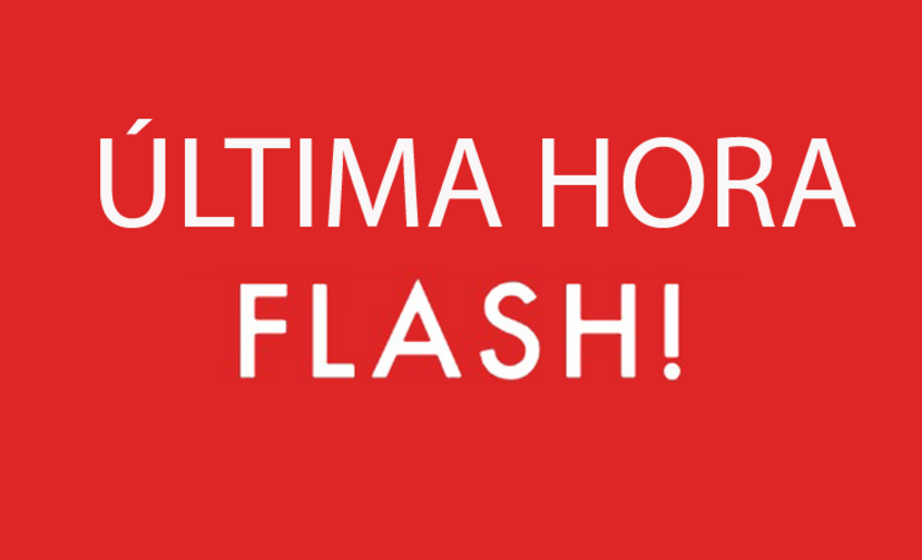 ÚLTIMA HORA FLASH!