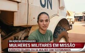 Especial Dia da Mulher: Mulheres militares em missão no estrangeiro