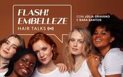 Flash, Embelleze, Hair Talks