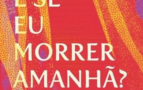 E se eu morrer amanhã?